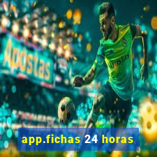 app.fichas 24 horas